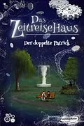 E-Book (epub) Das Zeitreisehaus - Der doppelte Patrick von Marie Wollatz, Patricia Wagner