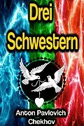 E-Book (epub) Drei Schwestern von Anton Pavlovich Chekhov