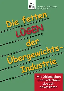 E-Book (epub) Die fetten Lügen der Übergewichts-Industrie von Dr. med. Jan-Dirk Fauteck, Imre Kusztrich