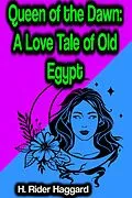E-Book (epub) Queen of the Dawn: A Love Tale of Old Egypt von H. Rider Haggard
