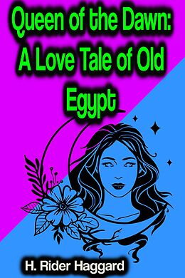 eBook (epub) Queen of the Dawn: A Love Tale of Old Egypt de H. Rider Haggard