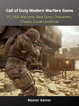 E-Book (epub) Call of Duty Modern Warfare Game, PC, PS4, Warzone, Best Guns, Characters, Cheats, Guide Unofficial von Master Gamer
