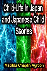 eBook (epub) Child-Life in Japan and Japanese Child Stories de Matilda Chaplin Ayrton