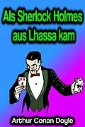 E-Book (epub) Als Sherlock Holmes aus Lhassa kam von Arthur Conan Doyle