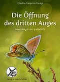 E-Book (epub) Die Öffnung des dritten Auges von Christine Fabijenna Pauligk