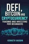 Kartonierter Einband Defi, Bitcoin and Cryptocurrency Trading and Investing for Beginners von Kenneth Vaughn