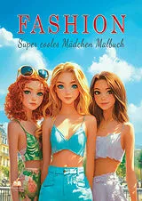 Kartonierter Einband Fashion Super cooles Mädchen Malbuch ab 10 Jahren mit 50 trendigen Ausmalmotiven von Josef Mickey Müller