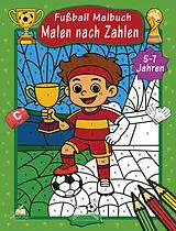 Kartonierter Einband Malen nach Zahlen Fußball Malbuch für Kinder ab 57 Jahren von Josef Mickey Müller