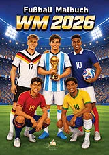 Kartonierter Einband WM 2026 Fußball Malbuch für Kinder ab 6 Jahren mit 70 authentischen Spielerzeichnungen von Josef Mickey Müller