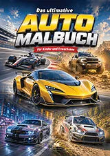 Kartonierter Einband Das ultimative Auto Malbuch für Kinder und Erwachsene mit 70 coolen Ausmalmotiven von Josef Mickey Müller