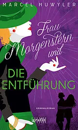 Kartonierter Einband Frau Morgenstern und die Entführung von Marcel Huwyler