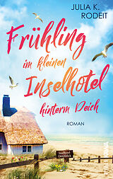 Kartonierter Einband Frühling im kleinen Inselhotel hinterm Deich von Julia K. Rodeit