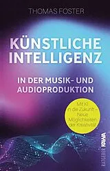 Kartonierter Einband Künstliche Intelligenz in der Musik- und Audioproduktion von Thomas Foster