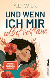 Kartonierter Einband Und wenn ich mir selbst vertraue von ANDREA WiLK, A.D. WiLK