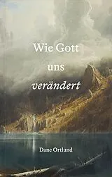 Kartonierter Einband Wie Gott uns verändert von Dane Ortlund