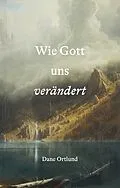E-Book (epub) Wie Gott uns verändert von Dane Ortlund