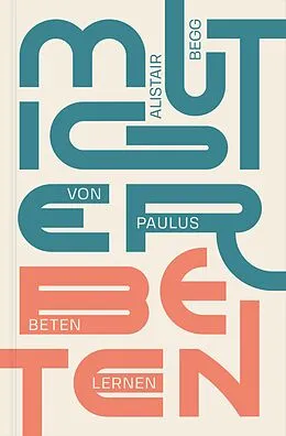 E-Book (epub) Mutiger beten von Alistair Begg