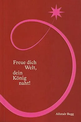 E-Book (epub) Freue dich Welt, dein König naht von Alistair Begg