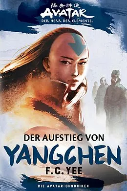 E-Book (epub) Avatar - Der Herr der Elemente: Die Avatar-Chroniken - Der Aufstieg von Yangchen von F.C. Yee