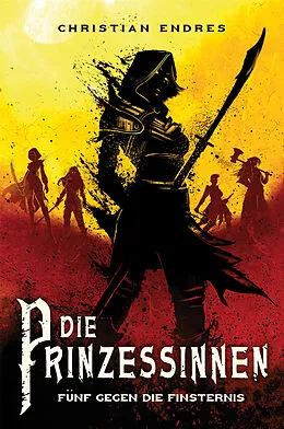 E-Book (epub) Die Prinzessinnen: Fünf gegen die Finsternis von Christian Endres