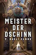 E-Book (epub) Meister der Dschinn (Gewinner des Nebula Award 2021 für Bester Roman &amp; des Hugo Award 2022 für Bester Roman) von P. Djèlí Clark