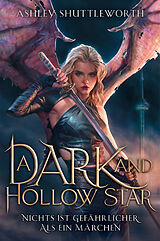 Kartonierter Einband A Dark and Hollow Star  Nichts ist gefährlicher als ein Märchen (Hollow Star Saga 1) (Erstauflage mit Farbschnitt) von Ashley Shuttleworth