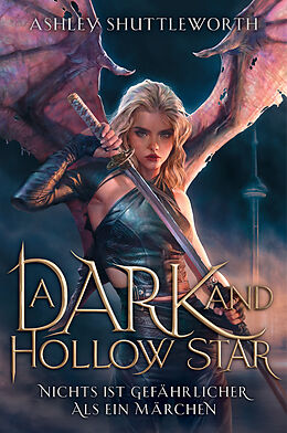 E-Book (epub) A Dark and Hollow Star  Nichts ist gefährlicher als ein Märchen (Hollow Star Saga 1) von Ashley Shuttleworth