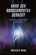 E-Book (epub) Kann der Bordcomputer denken? Roboter, Androiden & Hologramme in Star Trek von Dr. Rebecca Haar