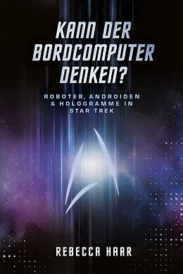 E-Book (epub) Kann der Bordcomputer denken? Roboter, Androiden &amp; Hologramme in Star Trek von Dr. Rebecca Haar