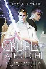 Kartonierter Einband A Cruel and Fated Light  Nichts ist gefährlicher als das Schicksal (Hollow Star Saga 2) (Erstauflage mit Farbschnitt) von Ashley Shuttleworth