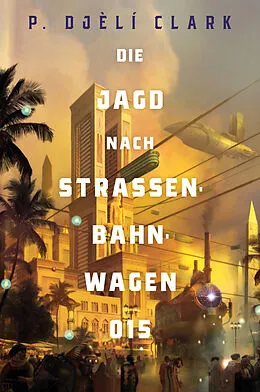 E-Book (epub) Der Spuk in Luftbahnwagen 015 (inklusive: Ein toter Dschinn in Kairo) von P. Djèlí Clark