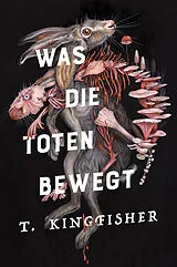 Fester Einband Was die Toten bewegt (Eine packende und atmosphärische Nacherzählung von Edgar Allan Poes Klassiker Der Untergang des Hauses Usher) von T. Kingfisher