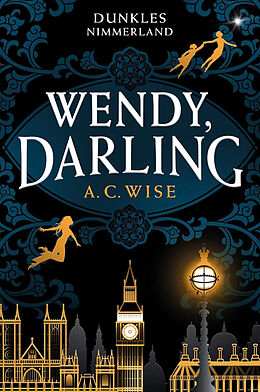 Fester Einband Wendy, Darling  Dunkles Nimmerland (mit gestaltetem Farbschnitt) von A. C. Wise