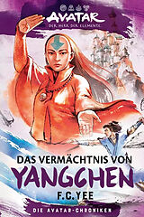 E-Book (epub) Avatar  Der Herr der Elemente: Das Vermächtnis von Yangchen (Die Avatar-Chroniken 4) von F. C. Yee