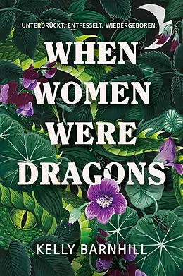 E-Book (epub) When Women were Dragons  Unterdrückt. Entfesselt. Wiedergeboren: Eine feurige, feministische Fabel für Fans von Die Unbändigen von Kelly Barnhill