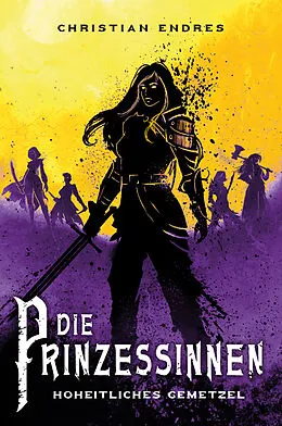 E-Book (epub) Die Prinzessinnen: Hoheitliches Gemetzel von Christian Endres
