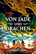E-Book (epub) Von Jade und Drachen (Der Sturz des Drachen 1): Silkpunk-Fantasy mit höfischen Intrigen  Mulan trifft auf Iron Widow von Amber Chen