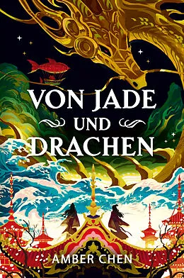 E-Book (epub) Von Jade und Drachen (Der Sturz des Drachen 1): Silkpunk-Fantasy mit höfischen Intrigen  Mulan trifft auf Iron Widow von Amber Chen