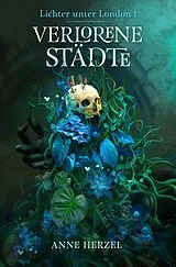 Kartonierter Einband Verlorene Städte (Die Lichter unter London 1)  Düstere Urban-Fantasy-Dilogie für Fans von Marie Graßhoff und Ben Aaronovitch mit gestaltetem Farbschnitt von Anne Herzel