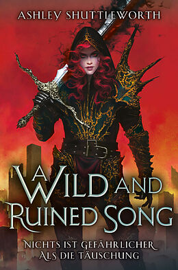 Kartonierter Einband A Wild and Ruined Song - Nichts ist gefährlicher als die Täuschung (Hollow Star Saga 4) (Erstauflage mit Farbschnitt) von Ashley Shuttleworth