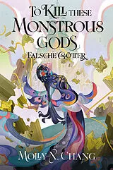 Fester Einband To Kill These Monstrous Gods Falsche Götter 2 (Collectors Edition) von Molly X. Chang