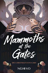 Kartonierter Einband Mammoths at the Gates (Die Chroniken von Chih) von Nghi Vo