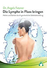 Kartonierter Einband Die Lymphe in Fluss bringen von Dr. Angela Fetzner
