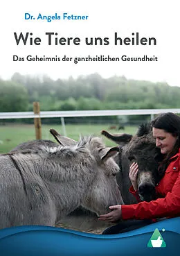 E-Book (epub) Wie Tiere uns heilen von Dr. Angela Fetzner