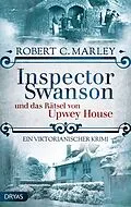 E-Book (epub) Inspector Swanson und das Rätsel von Upwey House von Robert C. Marley