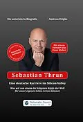 E-Book (epub) Sebastian Thrun: Eine deutsche Karriere im Silicon Valley von Andreas Dripke