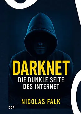 E-Book (epub) Darknet - Die dunkle Seite des Internet von Nicolas Falk