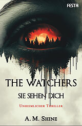 Kartonierter Einband (Kt) The Watchers - Sie sehen dich von A. M. Shine