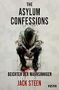 E-Book (epub) The Asylum Confessions - Beichten der Wahnsinnigen von Jack Steen