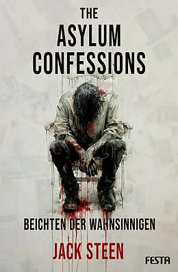 E-Book (epub) The Asylum Confessions - Beichten der Wahnsinnigen von Jack Steen